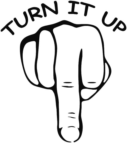 Middle Finger "Turn It Up Decal" Automotive Decal, Laptop Decal